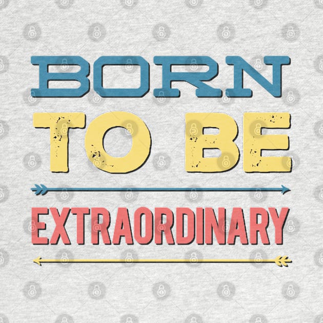 Born to be extraordinary by BoogieCreates